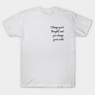 Change your thoughts and you change your world T-Shirt